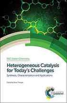 Heterogeneous catalysis for today's challenges : synthesis, characterization, and applications