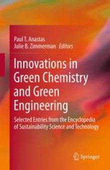 Innovations in Green Chemistry and Green Engineering: Selected Entries from the Encyclopedia of Sustainability Science and Technology