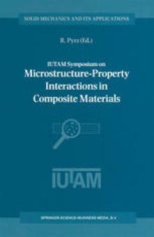 IUTAM Symposium on Microstructure-Property Interactions in Composite Materials: Proceedings of the IUTAM Symposium held in Aalborg, Denmark, 22–25 August 1994