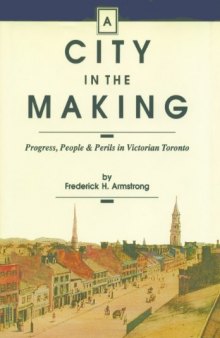 A City in the Making: Progress, People and Perils in Victorian Toronto