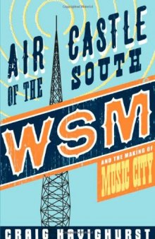Air Castle of the South: WSM and the Making of Music City