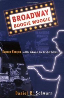 Broadway Boogie Woogie: Damon Runyon and the Making of New York City Culture