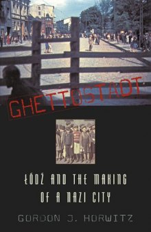 Ghettostadt: Lodz and the Making of a Nazi City