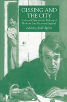 Gissing and the City: Cultural Crisis and the Making of Books in Late Victorian England