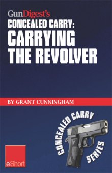 Gun digest's carrying the revolver concealed carry eshort advice & suggestions on the best ccw holsters for your concealed carry revolver. concealment holsters, clothing, gear & tips for tactical shooters