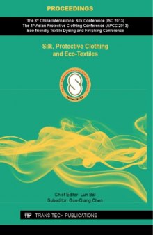 Silk, Protective Clothing and Eco-Textiles: Selected, peer reviewed papers from the 8th China International Silk Conference ISC 2013), the 4th Asian ... (APCC 2013)