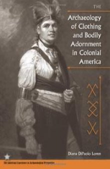 The Archaeology of Clothing and Bodily Adornment in Colonial America: The American Experience in Archaeological Perspective
