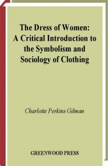 The dress of women: a critical introduction to the symbolism and sociology of clothing