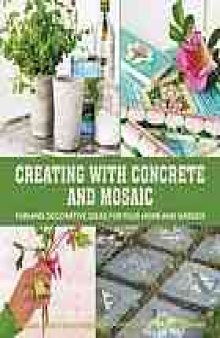 Creating with concrete & mosaic : fun and decorative ideas for your home and garden