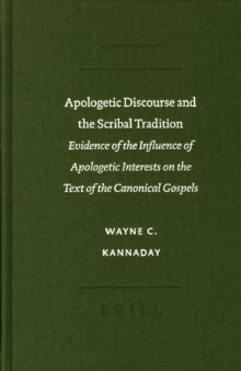 Apologetic Discourse and the Scribal Tradition. Evidence of the Influence of Apologetic Interests on the Text of the Canonical Gospels (Text-Critical Studies, V. 5.)