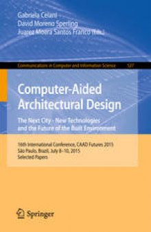Computer-Aided Architectural Design Futures. The Next City - New Technologies and the Future of the Built Environment: 16th International Conference, CAAD Futures 2015, São Paulo, Brazil, July 8-10, 2015. Selected Papers