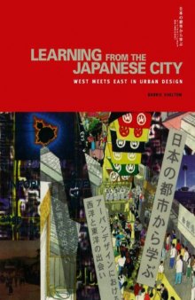 Learning from the Japanese City: Looking East in Urban Design  