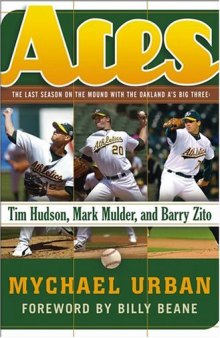 Aces : The Last Season on the Mound with the Oakland A's Big Three: Tim Hudson, Mark Mulder, and Barry Zito