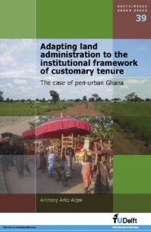 Adapting Land Administration to the Institutional Framework of Customary Tenure: The Case of Peri-Urban Ghana - Volume 39 Sustainable Urban Areas  