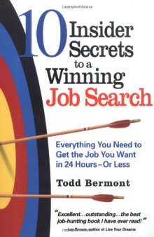 10 Insider Secrets to a Winning Job Search: Everything You Need to Get the Job You Want in 24 Hours - Or Less