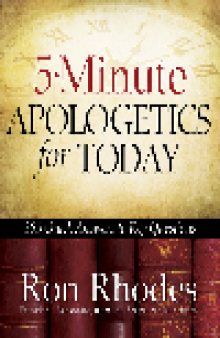 5-Minute Apologetics for Today. 365 Quick Answers to Key Questions