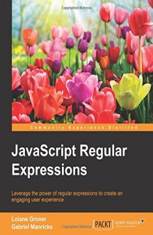 JavaScript Regular Expressions: Leverage the power of regular expressions to create an engaging user experience