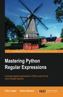Mastering Python regular expressions : leverage regular expressions in Python even for the most complex features