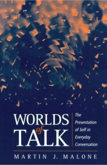 Worlds of Talk: The Presentation of Self in Everyday Conversation