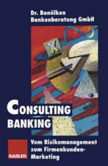 Consulting Banking: Vom Risikomanagement zum Firmenkunden-Marketing
