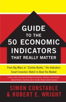 The WSJ Guide to the 50 Economic Indicators That Really Matter: From Big Macs to "Zombie Banks," the Indicators Smart Investors Watch to Beat the Market