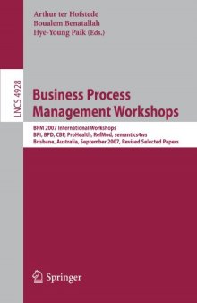 Business Process Management Workshops: BPM 2007 International Workshops, BPI, BPD, CBP, ProHealth, RefMod, semantics4ws, Brisbane, Australia, September ... Applications, incl. Internet/Web, and HCI)