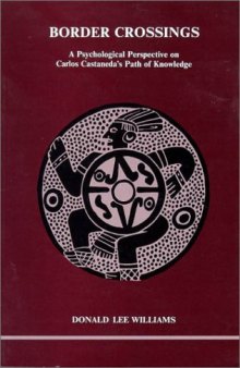 Border Crossings: A Psychological Perspective on Carlos Castaneda's Path of Knowledge (153p)