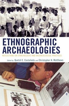 Ethnographic Archaeologies: Reflections on Stakeholders and Archaeological Practices