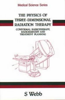 The Physics of Three-Dimensional Radiation Therapy: Conformal Radiotherapy, Radiosurgery and Treatment Planning (Medical Sciences Series)