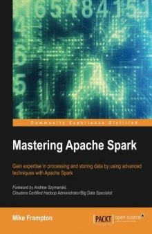 Mastering Apache Spark: Gain expertise in processing and storing data by using advanced techniques with Apache Spark