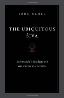 The Ubiquitous Siva: Somananda's Sivadrsti and His Tantric Interlocutors