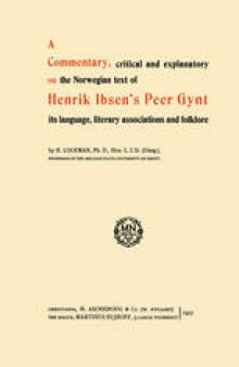 A Commentary, critical and explanatory on the Norwegian text of Henrik Ibsen’s Peer Gynt its language, literary associations and folklore
