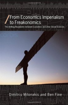 From Economics Imperialism to Freakonomics: The Shifting Boundaries Between Economics and Other Social Sciences (Economics As Social Theory)