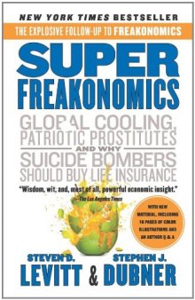 Super Freakonomics: Global Cooling, Patriotic Prostitutes, and Why Suicide Bombers Should Buy Life Insurance