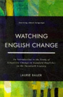 Watching English Change: An Introduction to the Study of Linguistic Change in Standard Englishes in Twentieth Century (Learning About Language)