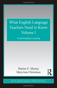 What English Language Teachers Need to Know Volume I: Understanding Learning (ESL & Applied Linguistics Professional Series)