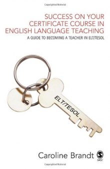 Success on your Certificate Course in English Language Teaching: A guide to becoming a teacher in ELT TESOL