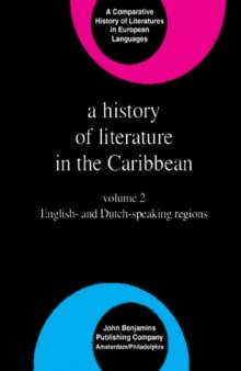 A History of Literature in the Caribbean: English and Dutch Speaking Regions v. 2 (Comparative History of Literature in European Languages)