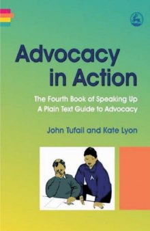 Advocacy in action : the fourth book of speaking up : a plain text guide to advocacy