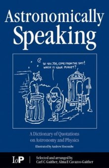 Astronomically Speaking: A Dictionary of Quotations on Astronomy, Mathematics and Physics
