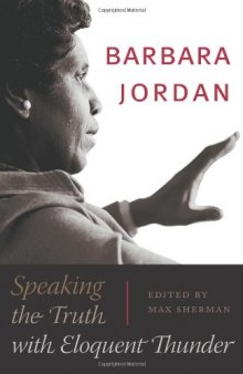 Barbara Jordan: Speaking the Truth with Eloquent Thunder (Louann Atkins Temple Women & Culture Series)