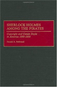 Sherlock Holmes Among the Pirates: Copyright and Conan Doyle in America 1890-1930 (Contributions to the Study of World Literature)