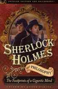 Sherlock Holmes and philosophy : the footprints of a gigantic mind