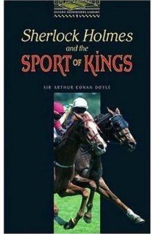 Sherlock Holmes and the Sport of Kings – адаптированная книга (Oxford Bookworms Library, stage 1)