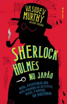 Sherlock Holmes no Japão - 1893, aventuras dos anos perdidos no detetive mais famoso da história