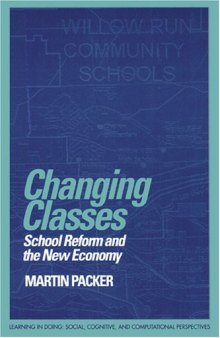 Changing Classes: School Reform and the New Economy (Learning in Doing: Social, Cognitive and Computational Perspectives)