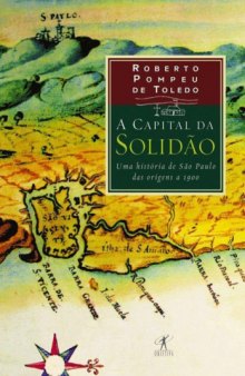 A Capital da Solidão -  Uma história de São Paulo das origens a 1900