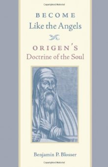 Become Like the Angels: Origen's Doctrine of the Soul