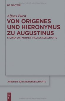 Von Origenes und Hieronymus zu Augustinus: Studien zur antiken Theologiegeschichte (Arbeiten zur Kirchengeschichte - Band 115)  