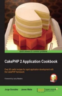 CakePHP 2 Application Cookbook: Over 60 useful recipes for rapid application development with the CakePHP framework